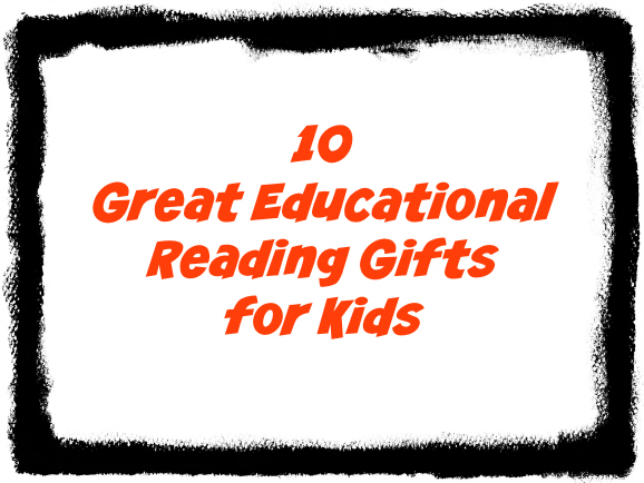 10 Great Educational Gifts for kids for reading