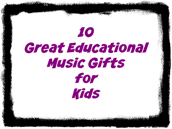 10 great educational gifts for kids music | Heather at www.noclassroomwalls.com
