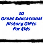 10 great educational gifts for kids with history